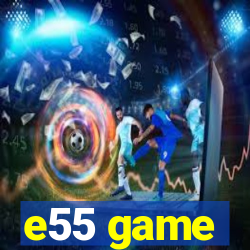 e55 game